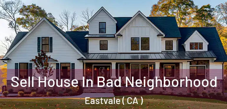  Sell House In Bad Neighborhood Eastvale ( CA )