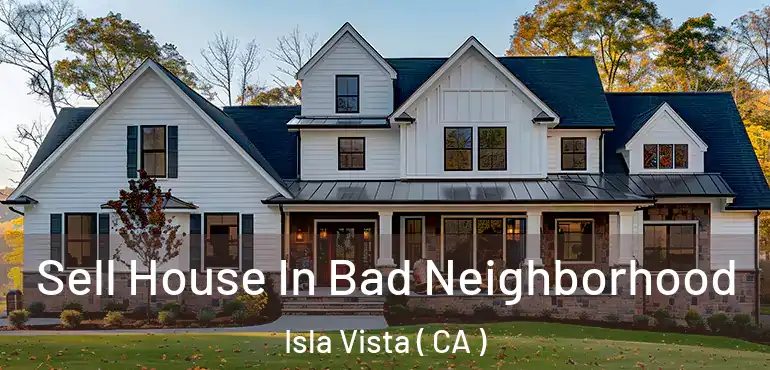  Sell House In Bad Neighborhood Isla Vista ( CA )