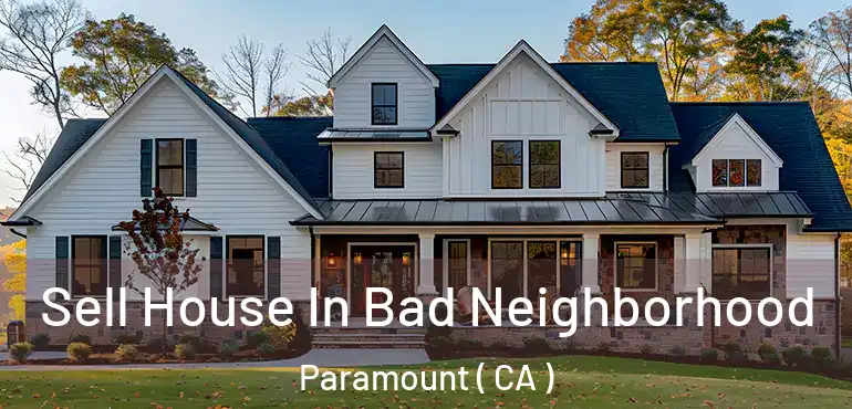  Sell House In Bad Neighborhood Paramount ( CA )