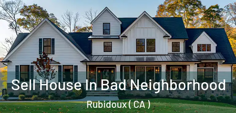 Sell House In Bad Neighborhood Rubidoux ( CA )