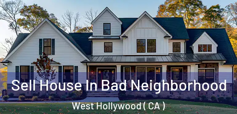  Sell House In Bad Neighborhood West Hollywood ( CA )