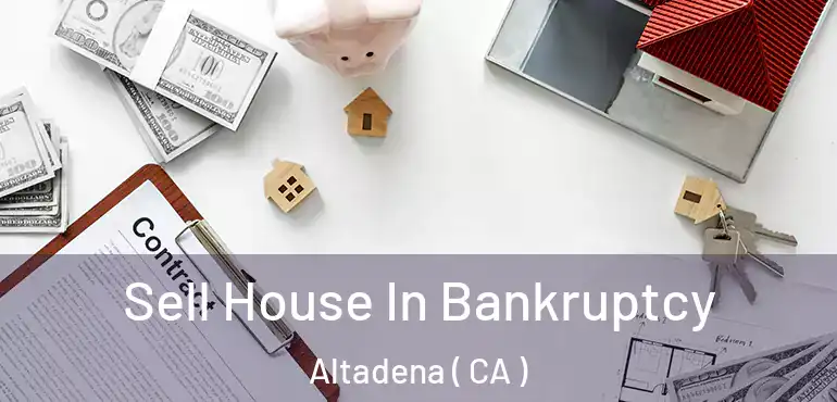  Sell House In Bankruptcy Altadena ( CA )