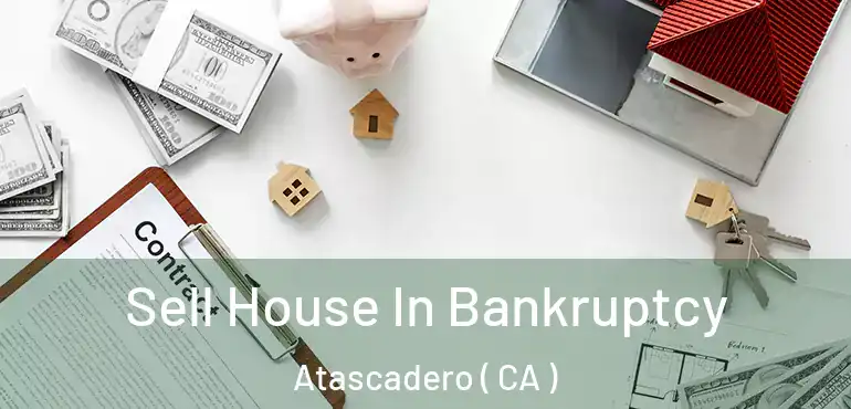  Sell House In Bankruptcy Atascadero ( CA )