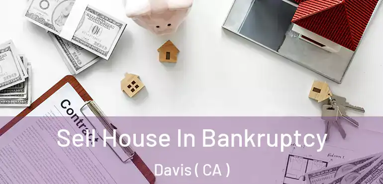  Sell House In Bankruptcy Davis ( CA )