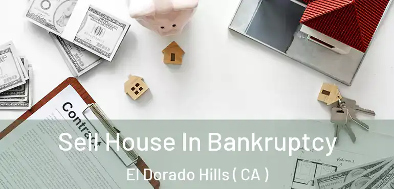 Sell House In Bankruptcy El Dorado Hills ( CA )