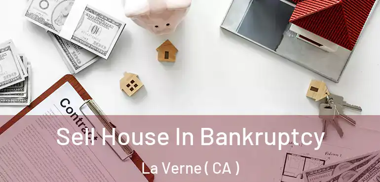  Sell House In Bankruptcy La Verne ( CA )