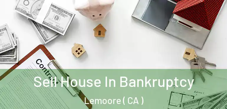  Sell House In Bankruptcy Lemoore ( CA )