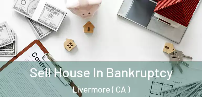 Sell House In Bankruptcy Livermore ( CA )