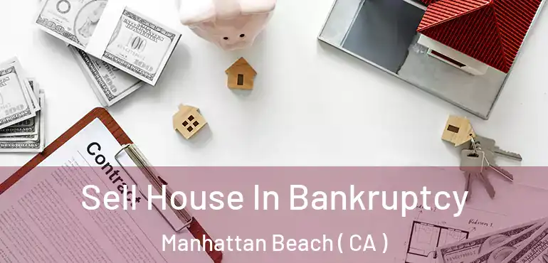 Sell House In Bankruptcy Manhattan Beach ( CA )