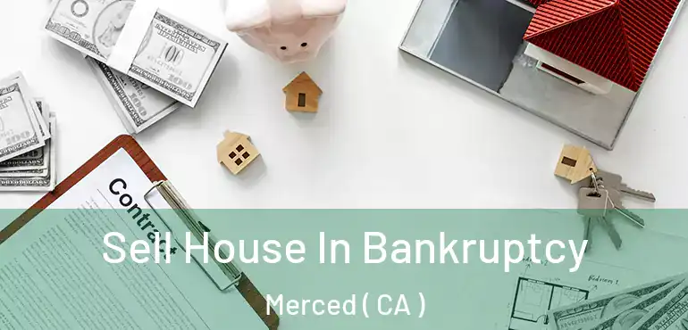  Sell House In Bankruptcy Merced ( CA )