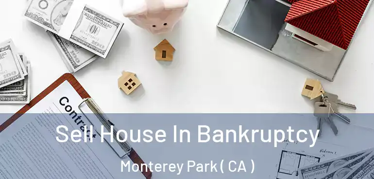  Sell House In Bankruptcy Monterey Park ( CA )