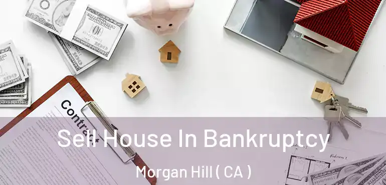  Sell House In Bankruptcy Morgan Hill ( CA )