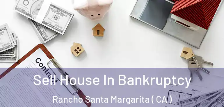  Sell House In Bankruptcy Rancho Santa Margarita ( CA )