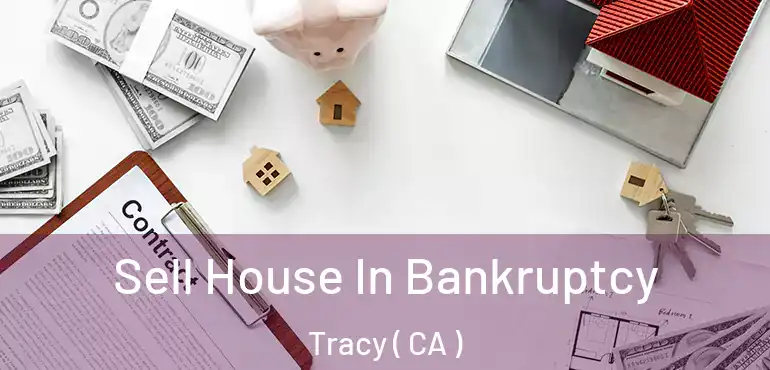  Sell House In Bankruptcy Tracy ( CA )