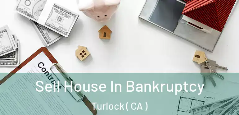  Sell House In Bankruptcy Turlock ( CA )