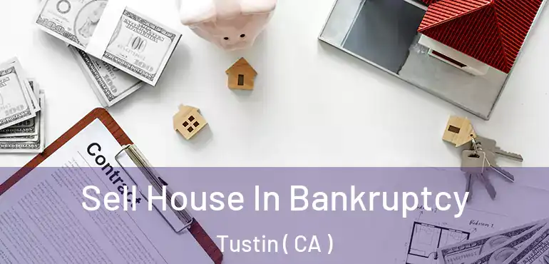  Sell House In Bankruptcy Tustin ( CA )