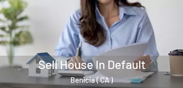  Sell House In Default Benicia ( CA )
