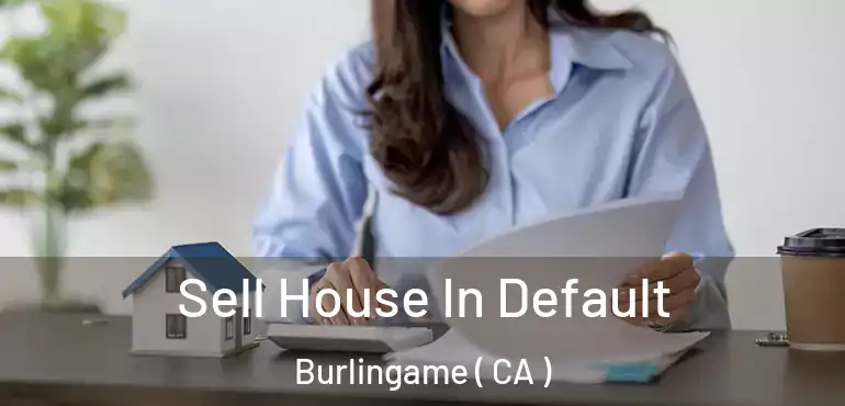  Sell House In Default Burlingame ( CA )