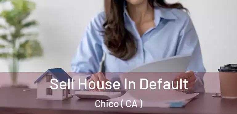  Sell House In Default Chico ( CA )