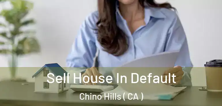  Sell House In Default Chino Hills ( CA )