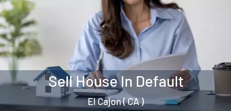  Sell House In Default El Cajon ( CA )