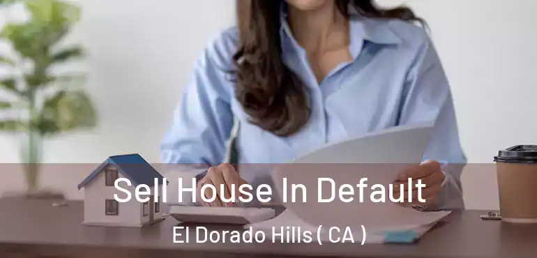  Sell House In Default El Dorado Hills ( CA )