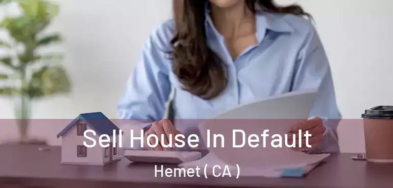  Sell House In Default Hemet ( CA )