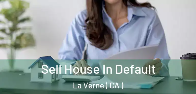 Sell House In Default La Verne ( CA )