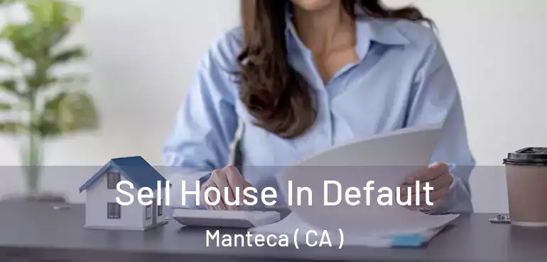  Sell House In Default Manteca ( CA )