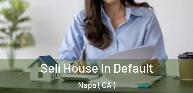  Sell House In Default Napa ( CA )