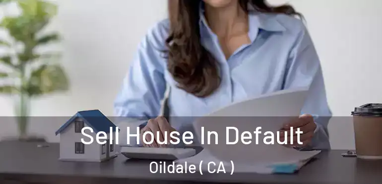  Sell House In Default Oildale ( CA )