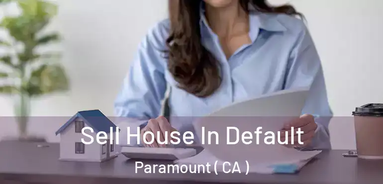  Sell House In Default Paramount ( CA )