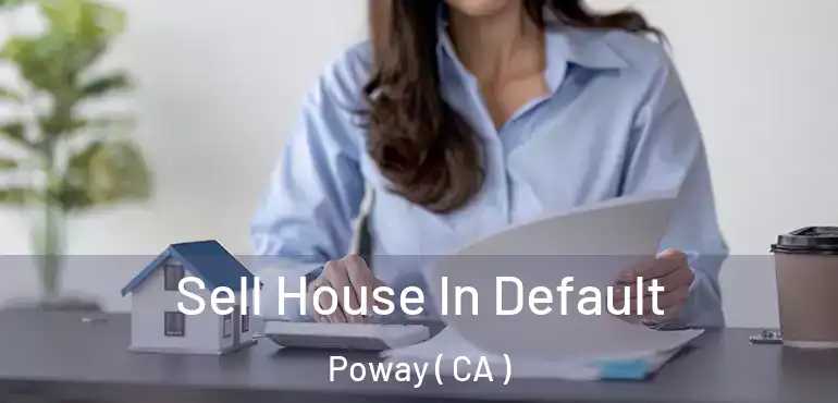 Sell House In Default Poway ( CA )