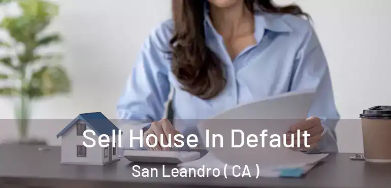  Sell House In Default San Leandro ( CA )