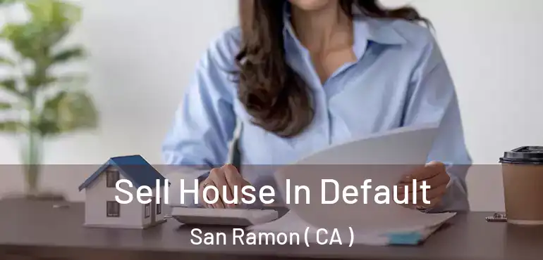  Sell House In Default San Ramon ( CA )