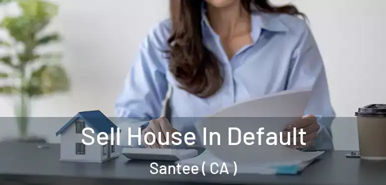 Sell House In Default Santee ( CA )