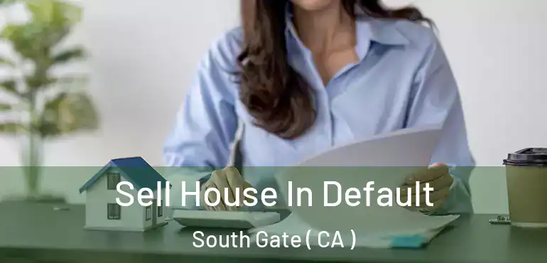 Sell House In Default South Gate ( CA )
