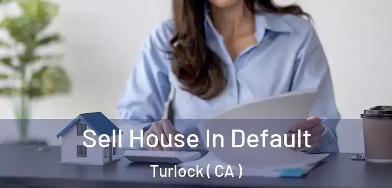  Sell House In Default Turlock ( CA )