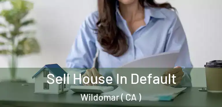  Sell House In Default Wildomar ( CA )