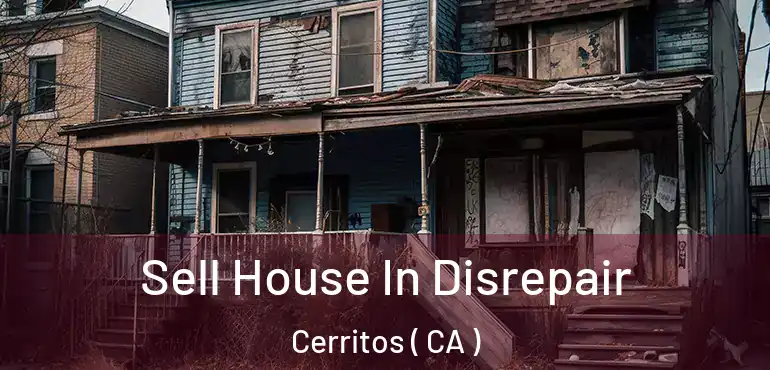 Sell House In Disrepair Cerritos ( CA )