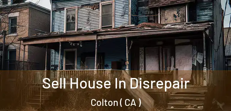 Sell House In Disrepair Colton ( CA )