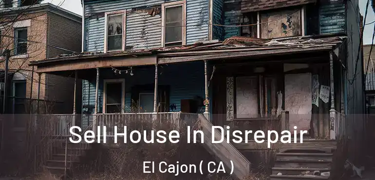Sell House In Disrepair El Cajon ( CA )