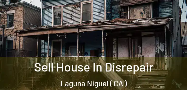 Sell House In Disrepair Laguna Niguel ( CA )