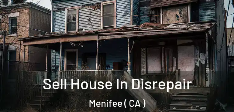  Sell House In Disrepair Menifee ( CA )