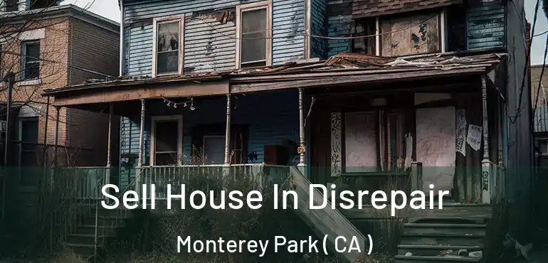  Sell House In Disrepair Monterey Park ( CA )
