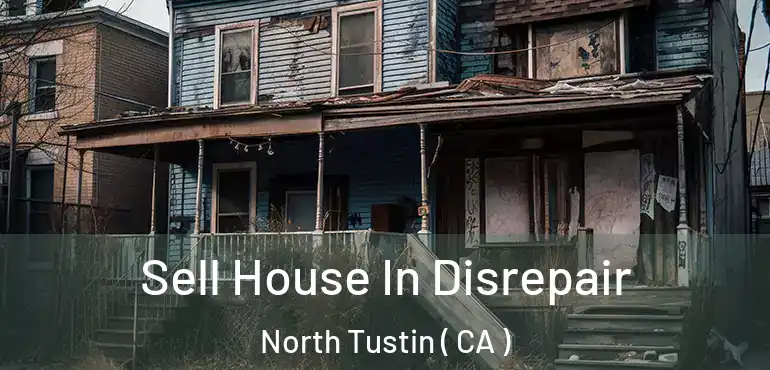  Sell House In Disrepair North Tustin ( CA )