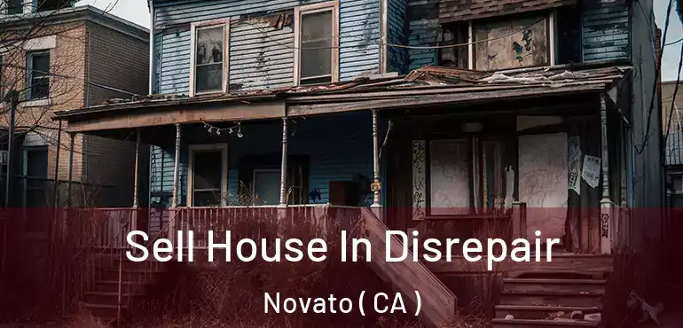 Sell House In Disrepair Novato ( CA )