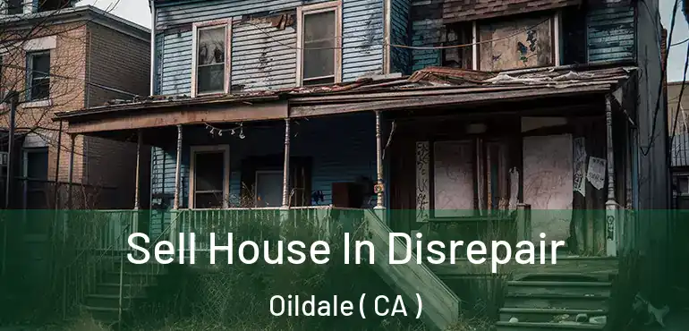  Sell House In Disrepair Oildale ( CA )