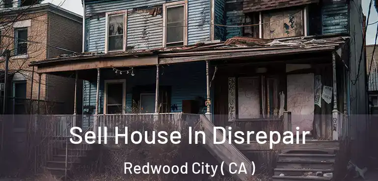  Sell House In Disrepair Redwood City ( CA )