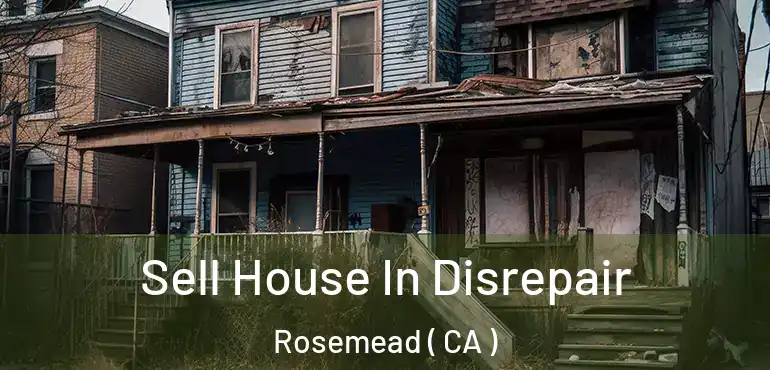 Sell House In Disrepair Rosemead ( CA )